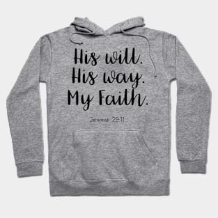 Bible Verse - His Will. His Way. My Faith. Hoodie